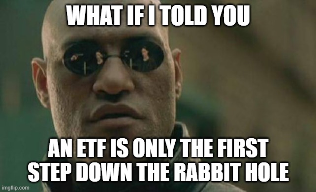 An ETF is only the first step down the rabbit hole